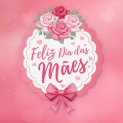 HOMENAGEM AO DIA DAS MÃES